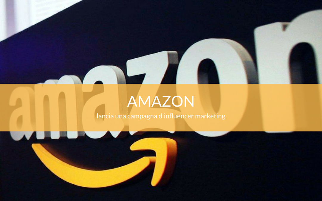 Amazon punta sull’influencer marketing con Amazon Influencer Program