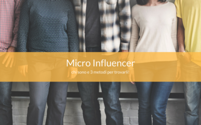 Micro Influencer: chi sono e 3 metodi per trovarli!